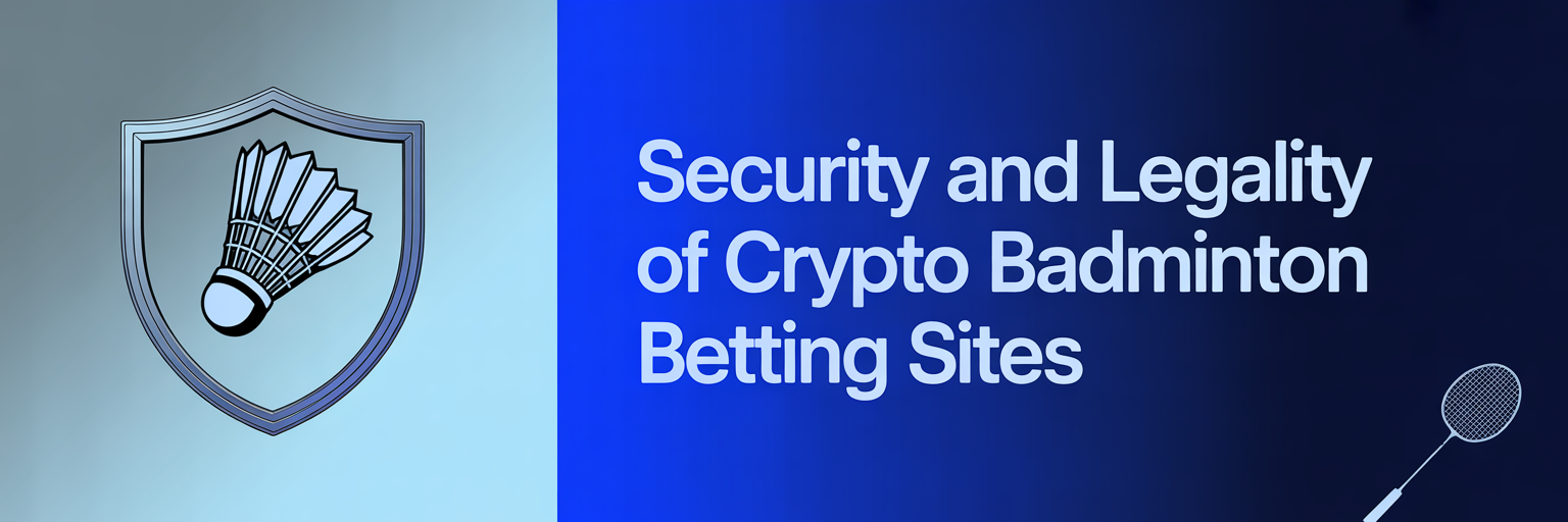 Security and Legality of Crypto Badminton Betting Sites